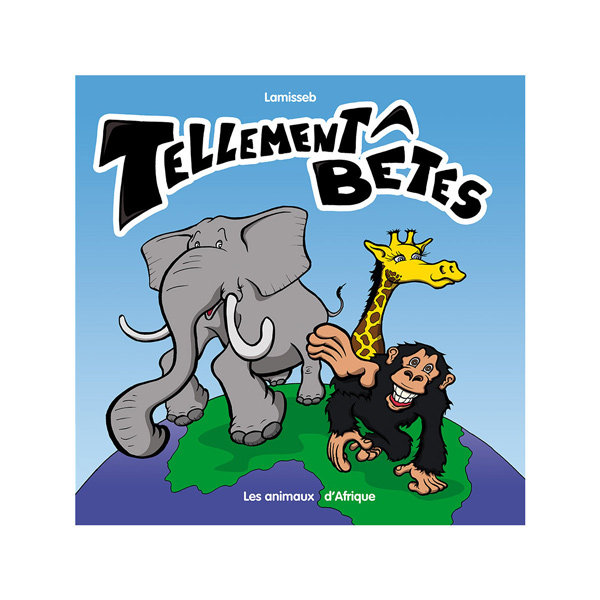 Tellement Bêtes - Les animaux d'Afrique